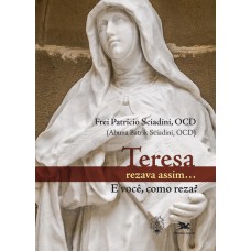 Teresa rezava assim... E você como reza?