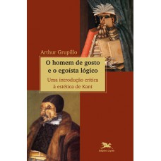 O homem de gosto e o egoísta lógico - Uma introdução crítica à estética de Kant