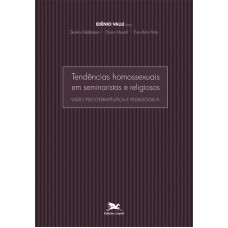 Tendências homossexuais em seminaristas e religiosos - Visão psicoterapêutica e pedagógica