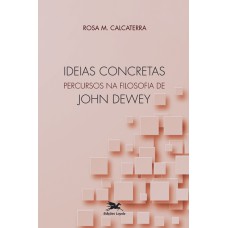 Ideias concretas - Percursos na filosofia de John Dewey