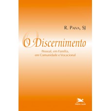 O discernimento - Pessoal, em família, em comunidade e vocacional