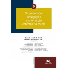 O coordenador pedagógico e a formação centrada na escola - Vol. 09