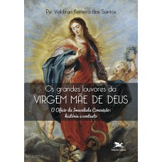 Os grandes louvores da Virgem Mãe de Deus