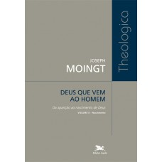 Deus que vem ao homem - Volume II: Da aparição ao nascimento de Deus - Nascimento