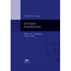 Estudos platônicos - Sobre o ser e o aparecer, o belo e o bem