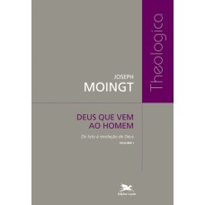 Deus que vem ao homem - Volume I: Do luto à revelação de Deus