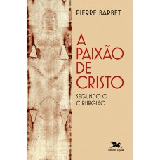 A Paixão de Cristo segundo o cirurgião