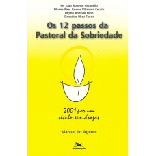 Os doze passos da pastoral da sobriedade - 2001 por um século sem drogas - Manual do agente