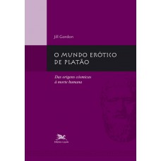 Mundo erótico de Platão (O) - Das origens cósmicas à morte humana