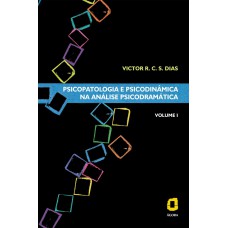 Psicopatologia e psicodinâmica na análise psicodramática - volume I Psicopatologia e psicodinâmica na análise psicodramática - volume I