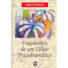 Fragmentos de um olhar psicodramático Fragmentos de um olhar psicodramático