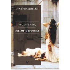 Mulheres, mitos e deusas Mulheres, mitos e deusas
