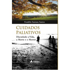 Cuidados paliativos - discutindo a vida, a morte e o morrer