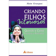 Criando filhos vitoriosos - quando e como promover a resiliência