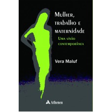 Mulher, trabalho e maternidade - uma visão contemporânea