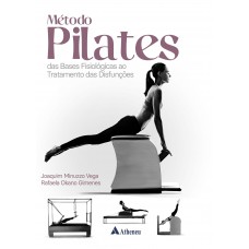 Método Pilates - Das Bases Fisiológicas ao Tratamento das Disfunções