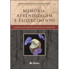 Memória, aprendizagem e esquecimento - a memória através das neurociências cognitivas Memória, aprendizagem e esquecimento - a memória através das neurociências cognitivas