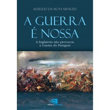 A guerra é nossa - a Inglaterra não provocou a guerra do Paraguai