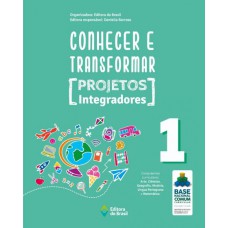 Conhecer e transformar - projetos integradores 1 - 1º ano - Ensino fundamental I