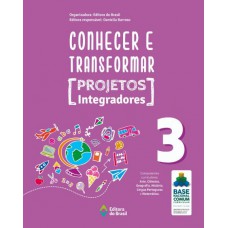 Conhecer e transformar - projetos integradores 3 - 3º ano - Ensino fundamental I