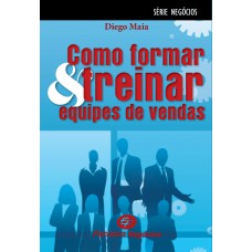 Como Formar E Treinar Equipes De Vendas