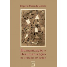 Humanização e desumanização no trabalho em saúde