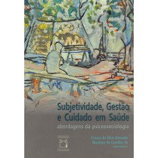 Subjetividade, gestão e cuidado em saúde