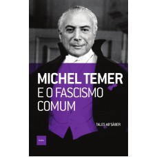 Michel Temer e o fascismo comum Michel Temer e o fascismo comum