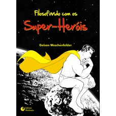 FILOSOFANDO COM OS SUPER-HERÓIS