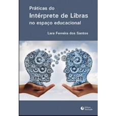 PRÁTICAS DO INTÉRPRETE DE LIBRAS NO ESPAÇO EDUCACIONAL