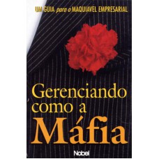 Gerenciando como a máfia : Um guia para o maquiáve