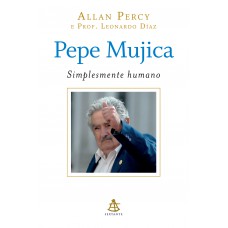 Pepe Mujica - Simplesmente humano Pepe Mujica - Simplesmente humano